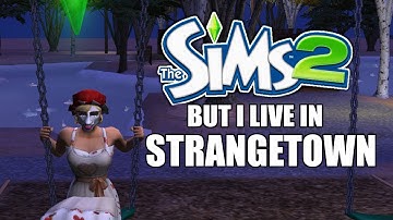 The Sims 2 but I live in Strangetown