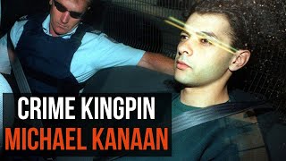 MICHAEL KANAAN AUSTRALIAN CRIME KINGPIN