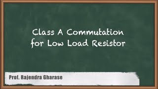 Exploring Class A Commutation In Power Electronics For Low Load Resistors | GATE Electrical Machines