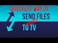 QUICKEST WAY TO SEND FILES TO ANDROID TV