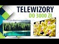 Jaki Telewizor do 3000 zł wybrać? Ranking telewizorów 55 cali, 4K Ultra HD