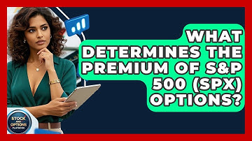What Determines The Premium Of S&P 500 (SPX) Options? - Stock and Options Playbook