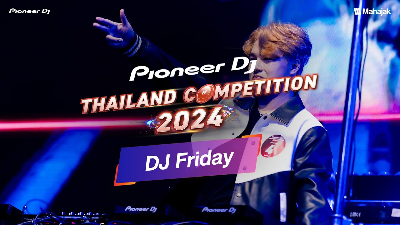 DJ Friday x Pioneer DJ Thailand Competition 2024 | Final Round
