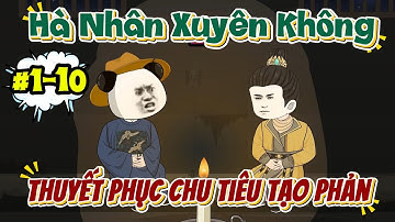 Hà Nhân Xuyên Không Đại Minh, Thuyết Phục Chu Tiêu Tạo Phản - Tập 1-10 | Hà Nhân TV