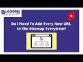 Do I Need To Add Every New URL In The Sitemap Everytime? #shorts #youtubeshorts #bloggers