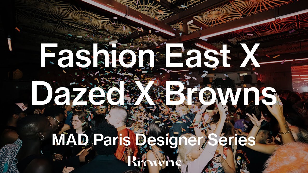 Fashion East X Dazed X Browns | LFW SS22 PARTY | Browns Fashion