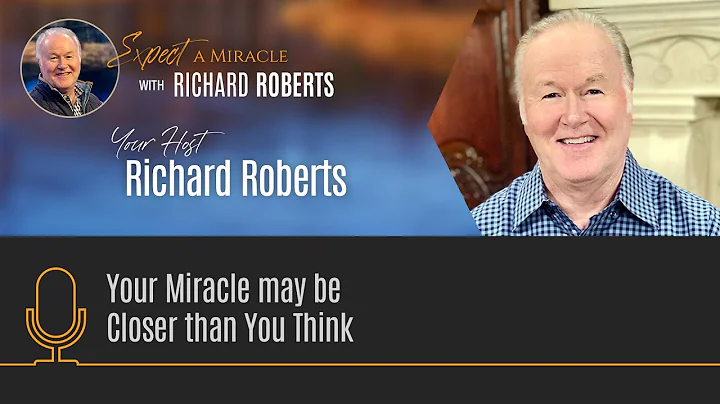 Your Miracle may be Closer than You Think