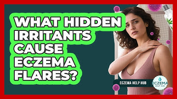 What Hidden Irritants Cause Eczema Flares? - Eczema Help Hub