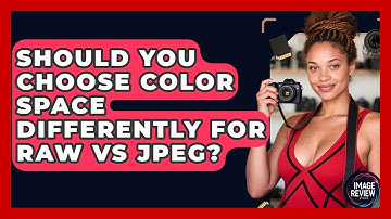 Should You Choose Color Space Differently For RAW Vs JPEG? - Image Review Studio