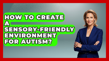 How To Create A Sensory-Friendly Environment For Autism? - Answers About Autism
