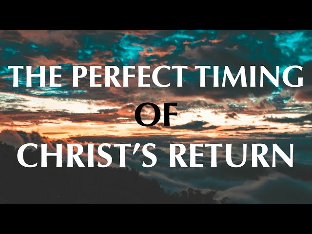 The Perfect Timing of Christ's Return - John Barnett