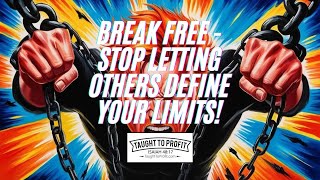 Break Free - Stop Letting Others Define Your Limits!