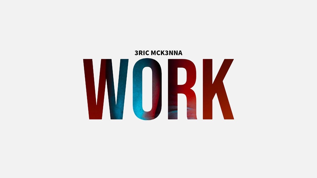 Watch Work - 3RIC MCK3NNA on YouTube Watch Work - 3RIC MCK3NNA on YouTube