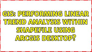 GIS: Performing linear trend analysis within shapefile using ArcGIS Desktop?