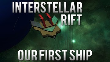 Interstellar Rift - Our First Ship