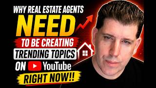 Why Real Estate Agents NEED to Be Creating Trending Topics on YouTube Right Now!!
