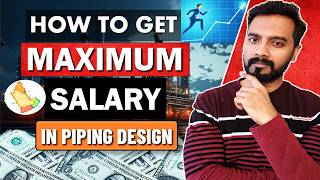 HOW TO GET MAXIMUM SALARY IN PIPING DESIGN IN GULF? (CURRENT INDUSTRY REQUIREMENTS)