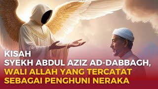 Kisah Syekh Abdul Aziz Ad-Dabbagh, Wali Allah yang Tercatat Sebagai Penghuni Neraka