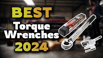 Top Best Torque Wrenches in 2024 & Buying Guide - Must Watch Before Buying!