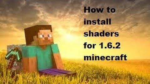 How to install shaders for minecraft 1.6.2