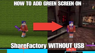 How to add GREEN SCREEN to SHAREFACTORY WITHOUT USB