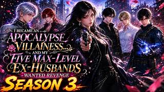 [S3] I Became an Apocalypse Villainess... and My Five Max-Level Ex-Husbands Wanted Revenge