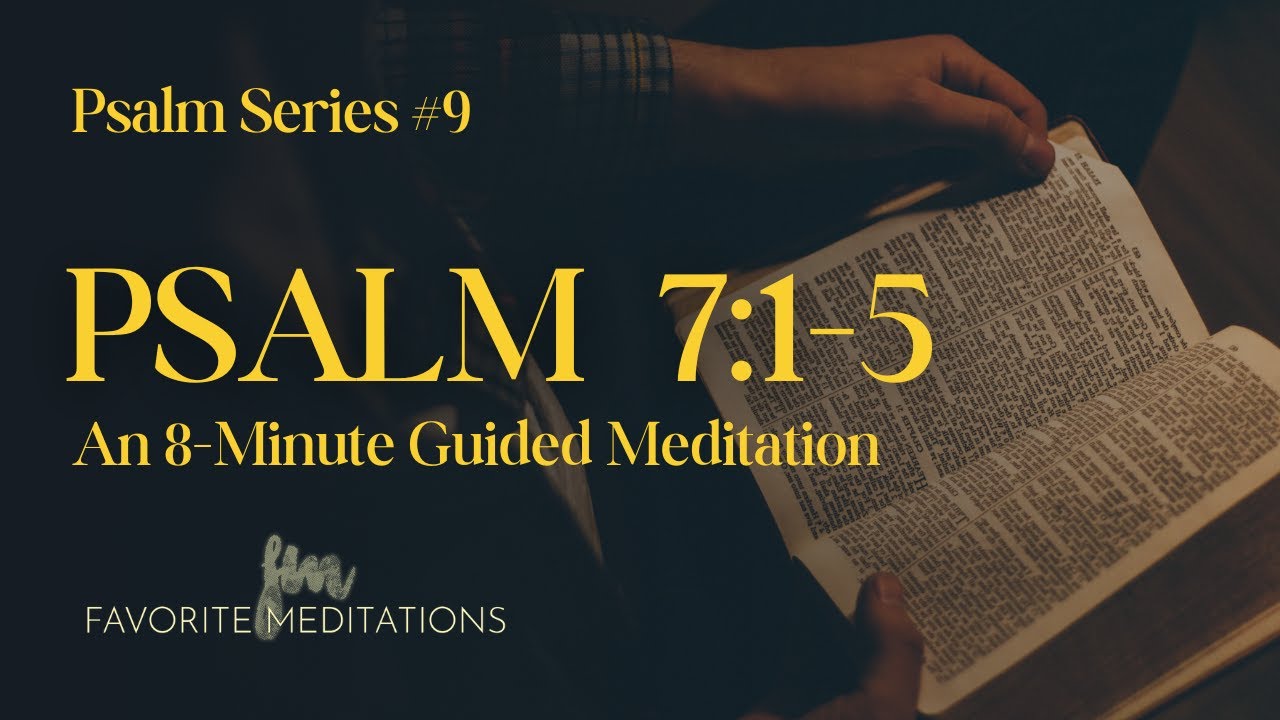 Psalm 7:1-5 - An 8-minute Guided Meditation