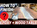 How To Finish an Epoxy + Wood Table (For Beginners + Pro's)