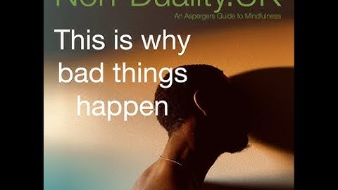 This is why bad things happen! bite size 43 - non-duality explained