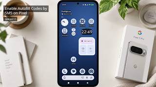 How to Enable SMS Code Autofill on Pixel 11 Pro with Android 17