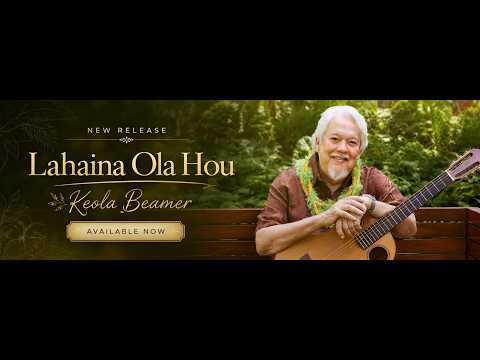 Keola Beamer Returns with First Original Single in Sixteen Years: Lahaina Ola Hou
