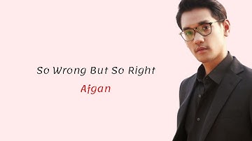 So Wrong But So Right - Afgan (  Lirik lagu dan terjemahan )