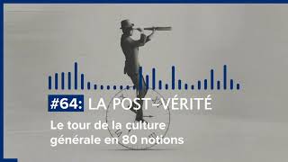 Le tour de la Culture Générale en 80 notions | #64 LA POST VÉRITÉ
