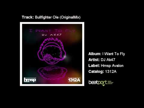 Bullfighter Ole (OriginalMix) - I Want To Fly - DJ Ak47 - Hmsp Avalon
