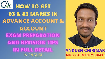 HOW TO SCORE IN ACCOUNTS AND ADVANCE ACCOUNTS? | 83 & 93 MARKS! | AIR 5 CA INTER |  ANKUSH CHIRIMAR