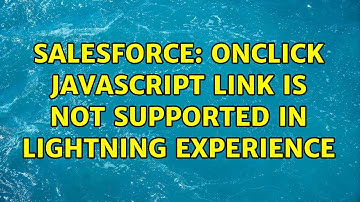 Salesforce: onclick Javascript link is not supported in lightning experience