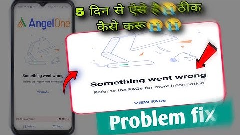 Something went wrong angel one problem fix | Something went wrong refer to the FAQ angel one