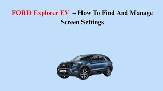 FORD Explorer EV (2023-now) – How To Find And Manage Screen Settings