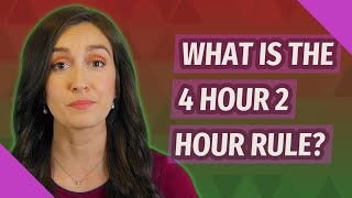 What is the 4 hour 2 hour rule