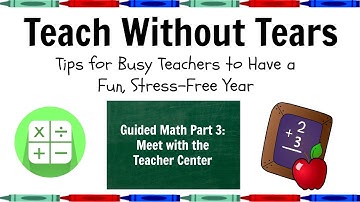 Guided Math Part 3: Meet with the Teacher Center