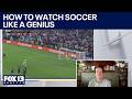 How to watch soccer like a genius | FOX 13 Seattle
