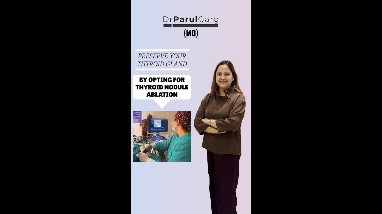 Preserving Thyroid Health: Thyroid Nodule Ablation Explained by Dr. Parul Garg