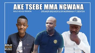 Speaker Breaker x Dr Morwana - Ake Tsebe Mma Ngwana Ft Benten (Official 2021)