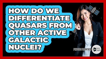 How Do We Differentiate Quasars From Other Active Galactic Nuclei? - Physics Frontier