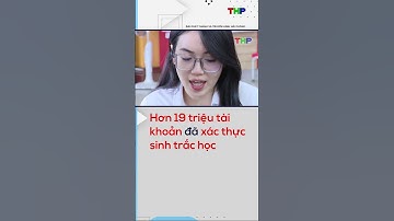 Hơn 19 triệu tài khoản đã xác thực sinh trắc học