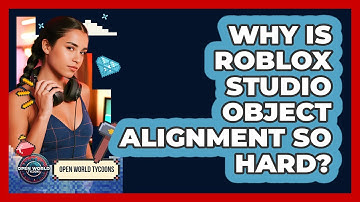 Why Is Roblox Studio Object Alignment So Hard? - Open World Tycoons