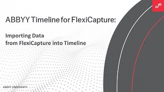 ABBYY Timeline for FlexiCapture Tutorial: Importing Data from FlexiCapture into Timeline