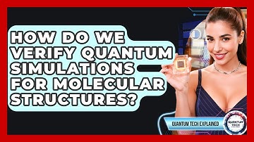 How Do We Verify Quantum Simulations For Molecular Structures? - Quantum Tech Explained