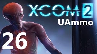 UAmmo XCOM 2 Legend Ironman Part 26: Under Prepared