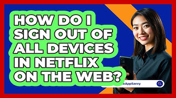 How do I sign out of all devices in Netflix on the web? - Be App Savvy